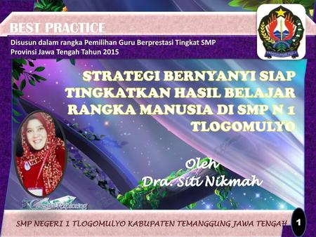 BEST PRACTICE Disusun dalam rangka Pemilihan Guru Berprestasi Tingkat SMP Provinsi Jawa Tengah Tahun 2015 STRATEGI BERNYANYI SIAP TINGKATKAN HASIL BELAJAR.