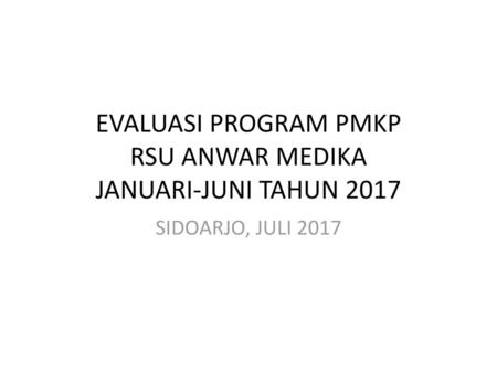 EVALUASI PROGRAM PMKP RSU ANWAR MEDIKA JANUARI-JUNI TAHUN 2017