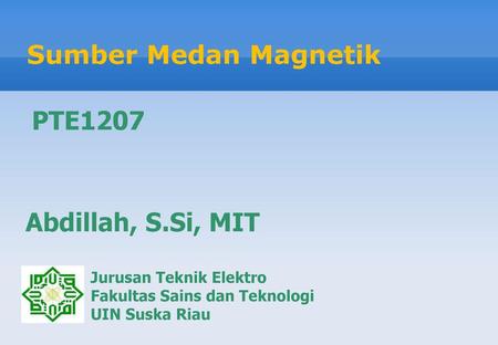 Sumber Medan Magnetik PTE1207 Abdillah, S.Si, MIT