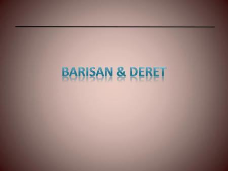 BARISAN & DERET.