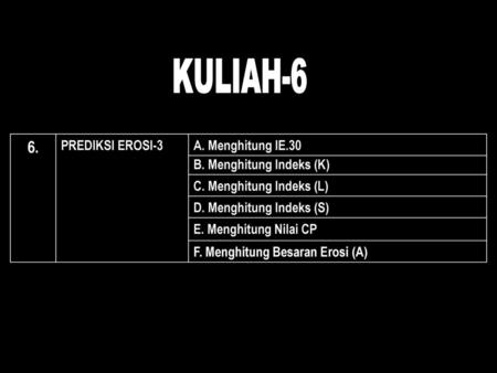 KULIAH-6 6. PREDIKSI EROSI-3 A. Menghitung IE.30