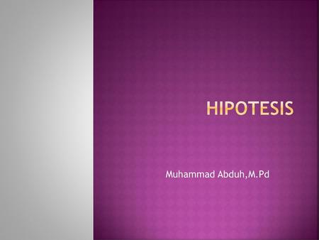 HIPOTESIS Muhammad Abduh,M.Pd.