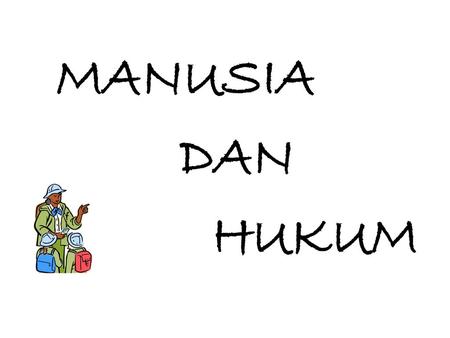 MANUSIA DAN HUKUM.