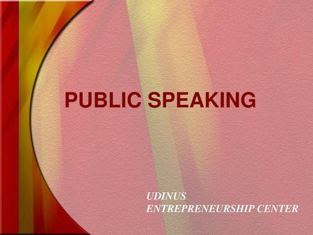 PUBLIC SPEAKING UDINUS ENTREPRENEURSHIP CENTER.