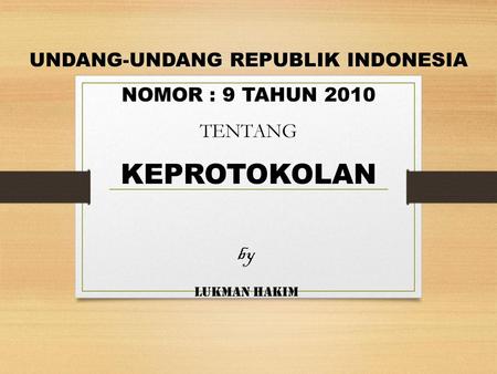 UNDANG-UNDANG REPUBLIK INDONESIA NOMOR : 9 TAHUN 2010 TENTANG KEPROTOKOLAN by LUKMAN HAKIM.