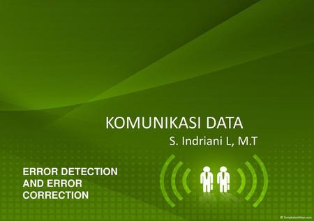 KOMUNIKASI DATA S. Indriani L, M.T