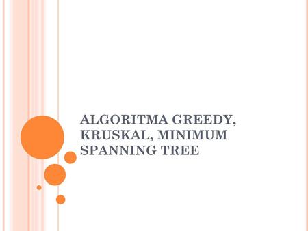ALGORITMA GREEDY, KRUSKAL, MINIMUM SPANNING TREE