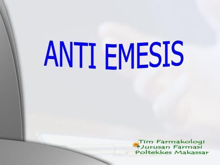 ANTI EMESIS Tim Farmakologi Jurusan Farmasi Poltekkes Makassar.