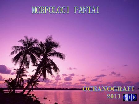 MORFOLOGI PANTAI OCEANOGRAFI 2011.