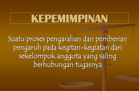 KEPEMIMPINAN Suatu proses pengarahan dan pemberian pengaruh pada kegitan-kegiatan dari sekelompok anggota yang saling berhubungan tugasnya.