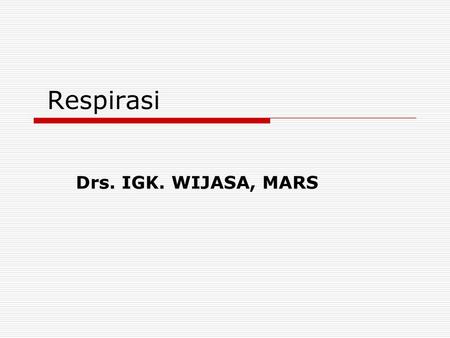 Respirasi Drs. IGK. WIJASA, MARS.