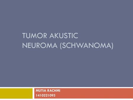 TUMOR AKUSTIC NEUROMA (SCHWANOMA)