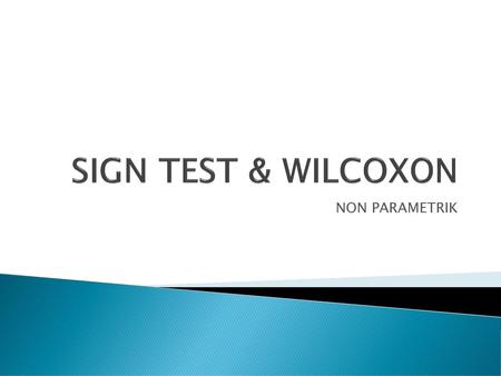 SIGN TEST & WILCOXON NON PARAMETRIK.