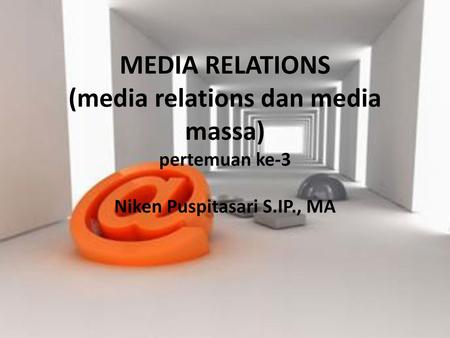 MEDIA RELATIONS (media relations dan media massa) pertemuan ke-3
