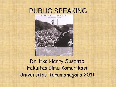 PUBLIC SPEAKING Dr. Eko Harry Susanto Fakultas Ilmu Komunikasi
