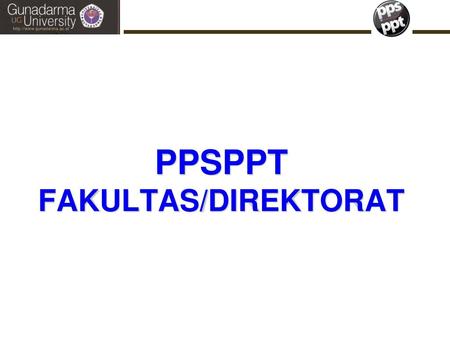 PPSPPT FAKULTAS/DIREKTORAT