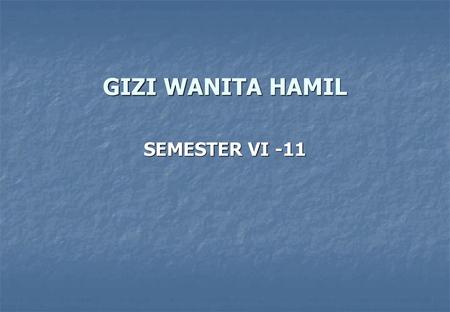 GIZI WANITA HAMIL SEMESTER VI -11.