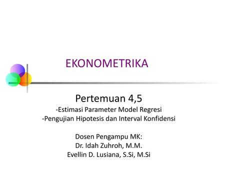 EKONOMETRIKA Pertemuan 4,5 Estimasi Parameter Model Regresi