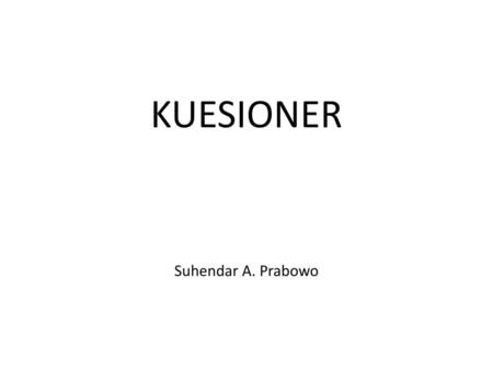 KUESIONER Suhendar A. Prabowo.