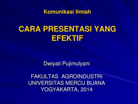 Komunikasi Ilmiah CARA PRESENTASI YANG EFEKTIF