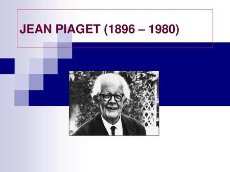 JEAN PIAGET (1896 – 1980).