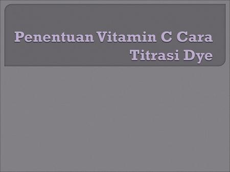 Penentuan Vitamin C Cara Titrasi Dye