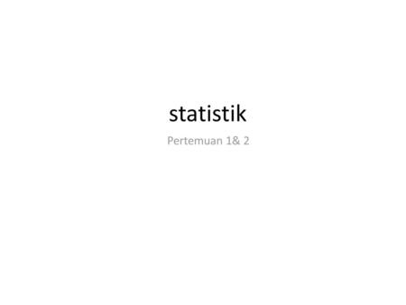 Statistik Pertemuan 1& 2.