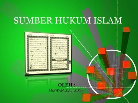 SUMBER HUKUM ISLAM OLEH : MISWAN. S.Ag.,S.Kom.