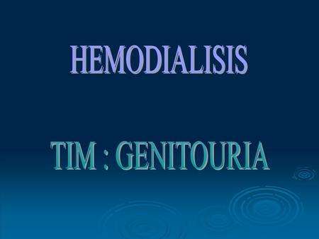 HEMODIALISIS TIM : GENITOURIA.