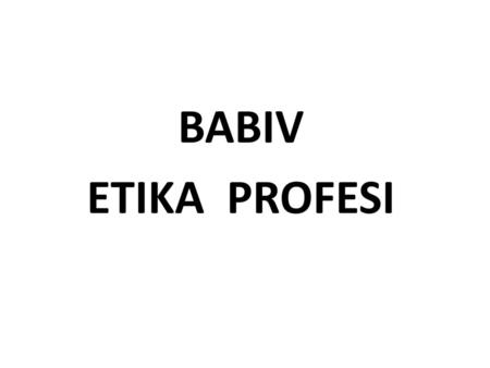 BABIV ETIKA PROFESI.