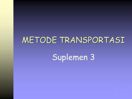 METODE TRANSPORTASI Suplemen 3.