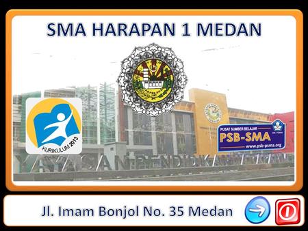 SMA HARAPAN 1 MEDAN Jl. Imam Bonjol No. 35 Medan.