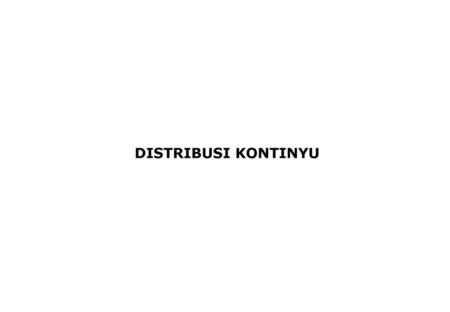 DISTRIBUSI KONTINYU.