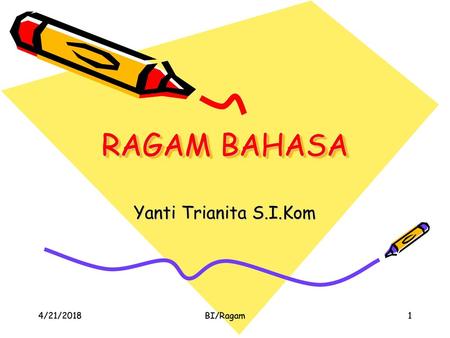RAGAM BAHASA Yanti Trianita S.I.Kom 4/21/2018 BI/Ragam.