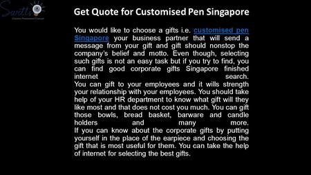 You would like to choose a gifts i.e. customised pen Singapore your business partner that will send a message from your gift and gift should nonstop the.