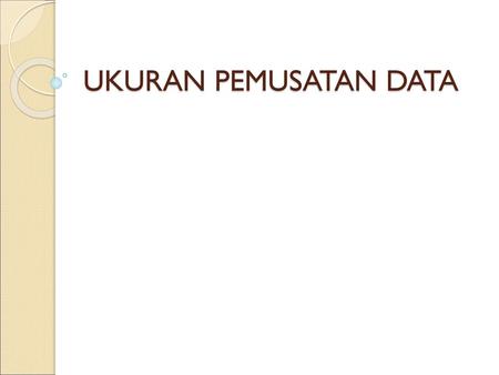 UKURAN PEMUSATAN DATA.