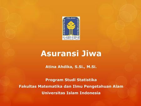 Asuransi Jiwa Atina Ahdika, S.Si., M.Si. Program Studi Statistika