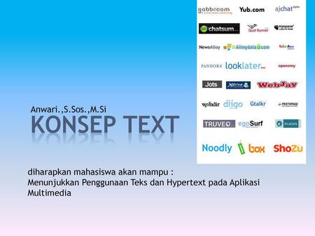 konsep TEXT Anwari.,S.Sos.,M.Si diharapkan mahasiswa akan mampu :