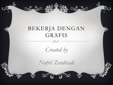 Created by Nofril Zendriadi