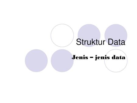 Struktur Data Jenis – jenis data.