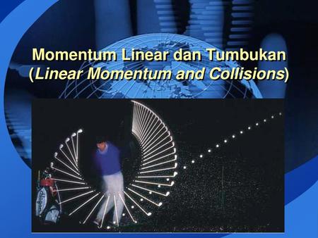 Momentum Linear dan Tumbukan (Linear Momentum and Collisions)
