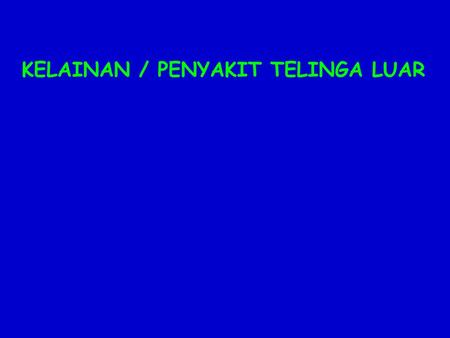 KELAINAN / PENYAKIT TELINGA LUAR