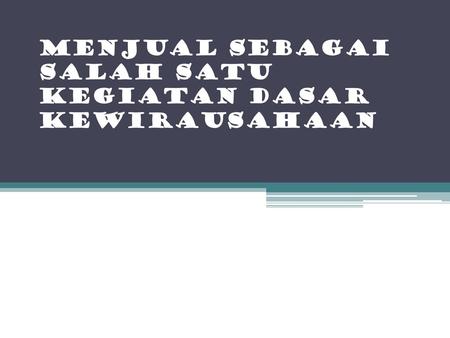 MENJUAL SEBAGAI SALAH SATU KEGIATAN DASAR KEWIRAUSAHAAN