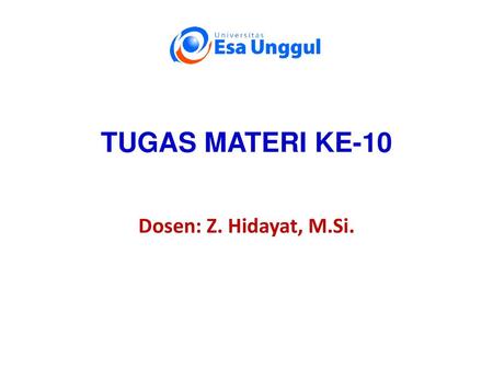 TUGAS MATERI KE-10 Dosen: Z. Hidayat, M.Si..