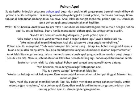 Pohon Apel Suatu ketika, hiduplah sebatang pohon apel besar dan anak lelaki yang senang bermain-main di bawah pohon apel itu setiap hari. Ia senang memanjatnya.