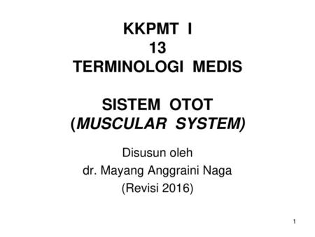 KKPMT I 13 TERMINOLOGI MEDIS SISTEM OTOT (MUSCULAR SYSTEM)