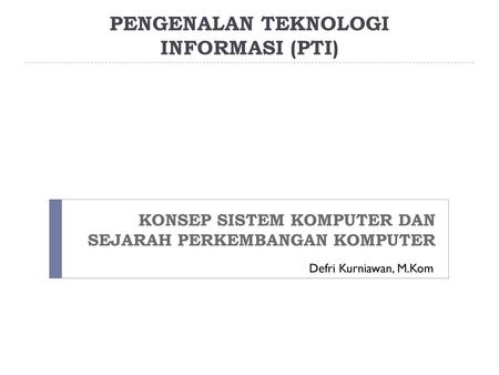 PENGENALAN TEKNOLOGI INFORMASI (PTI)