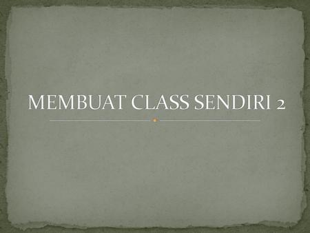 MEMBUAT CLASS SENDIRI 2.