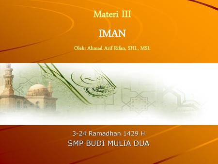Materi III IMAN Oleh: Ahmad Arif Rifan, SHI., MSI.
