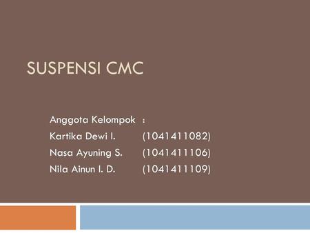 SUSPENSI CMC Anggota Kelompok : Kartika Dewi I. ( )
